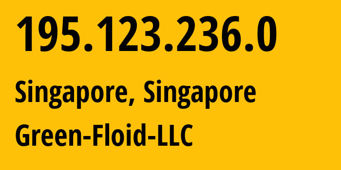 IP address 195.123.236.0 (Singapore, North West, Singapore) get location, coordinates on map, ISP provider AS204957 Green-Floid-LLC // who is provider of ip address 195.123.236.0, whose IP address