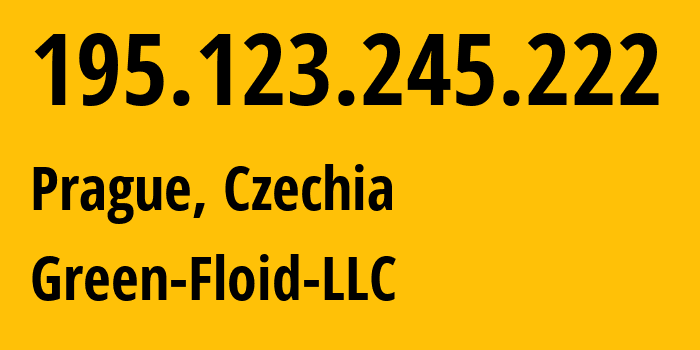 IP address 195.123.245.222 (Prague, Prague, Czechia) get location, coordinates on map, ISP provider AS204957 Green-Floid-LLC // who is provider of ip address 195.123.245.222, whose IP address