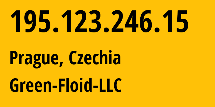 IP address 195.123.246.15 (Prague, Prague, Czechia) get location, coordinates on map, ISP provider AS204957 Green-Floid-LLC // who is provider of ip address 195.123.246.15, whose IP address