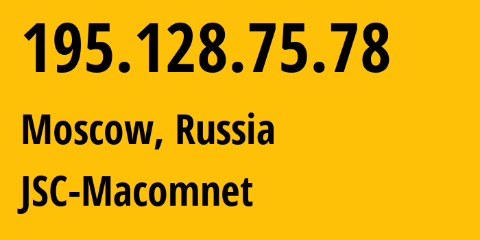 IP address 195.128.75.78 (Moscow, Moscow, Russia) get location, coordinates on map, ISP provider AS8470 JSC-Macomnet // who is provider of ip address 195.128.75.78, whose IP address