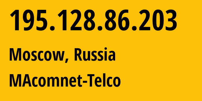 IP-адрес 195.128.86.203 (Москва, Москва, Россия) определить местоположение, координаты на карте, ISP провайдер AS8470 MAcomnet-Telco // кто провайдер айпи-адреса 195.128.86.203