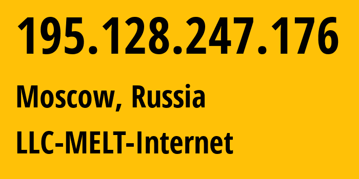 IP address 195.128.247.176 (Moscow, Moscow, Russia) get location, coordinates on map, ISP provider AS200107 LLC-MELT-Internet // who is provider of ip address 195.128.247.176, whose IP address