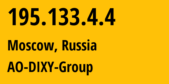 IP address 195.133.4.4 (Moscow, Moscow, Russia) get location, coordinates on map, ISP provider AS202760 AO-DIXY-Group // who is provider of ip address 195.133.4.4, whose IP address