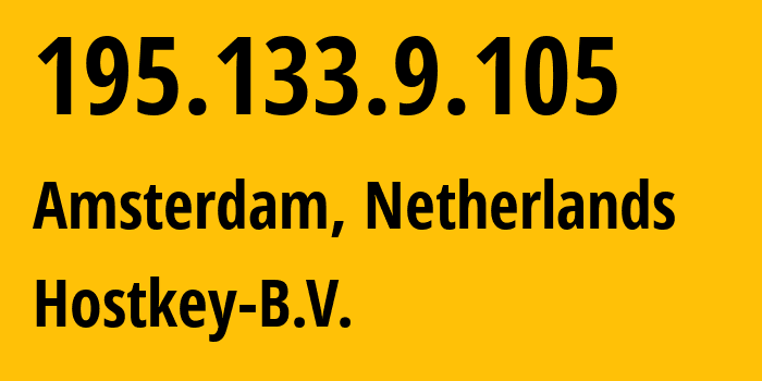 IP address 195.133.9.105 (Amsterdam, North Holland, Netherlands) get location, coordinates on map, ISP provider AS57043 Hostkey-B.V. // who is provider of ip address 195.133.9.105, whose IP address