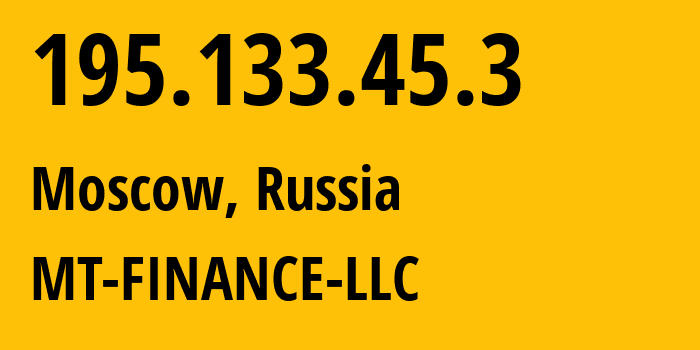 IP address 195.133.45.3 (Moscow, Moscow, Russia) get location, coordinates on map, ISP provider AS214822 MT-FINANCE-LLC // who is provider of ip address 195.133.45.3, whose IP address