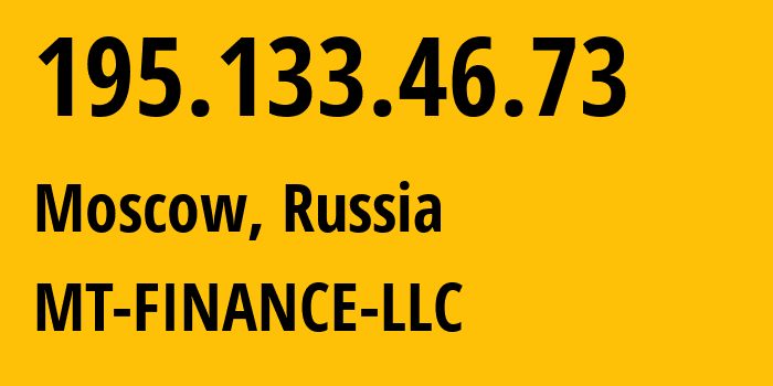 IP address 195.133.46.73 (Moscow, Moscow, Russia) get location, coordinates on map, ISP provider AS214822 MT-FINANCE-LLC // who is provider of ip address 195.133.46.73, whose IP address