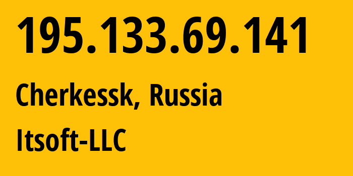 IP address 195.133.69.141 (Cherkessk, Karachayevo-Cherkesiya Republic, Russia) get location, coordinates on map, ISP provider AS48614 Itsoft-LLC // who is provider of ip address 195.133.69.141, whose IP address