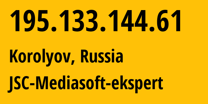 IP address 195.133.144.61 (Korolyov, Moscow Oblast, Russia) get location, coordinates on map, ISP provider AS48347 JSC-Mediasoft-ekspert // who is provider of ip address 195.133.144.61, whose IP address
