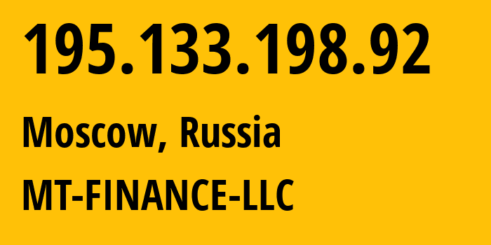 IP address 195.133.198.92 (Moscow, Moscow, Russia) get location, coordinates on map, ISP provider AS214822 MT-FINANCE-LLC // who is provider of ip address 195.133.198.92, whose IP address