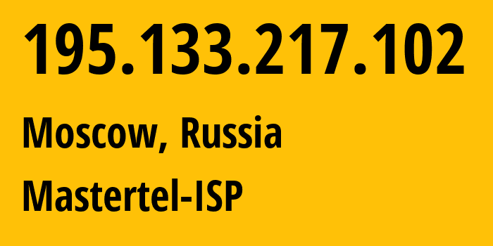 IP address 195.133.217.102 (Moscow, Moscow, Russia) get location, coordinates on map, ISP provider AS29226 Mastertel-ISP // who is provider of ip address 195.133.217.102, whose IP address