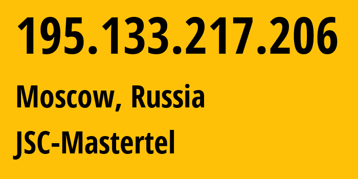 IP address 195.133.217.206 (Moscow, Moscow, Russia) get location, coordinates on map, ISP provider AS29226 JSC-Mastertel // who is provider of ip address 195.133.217.206, whose IP address