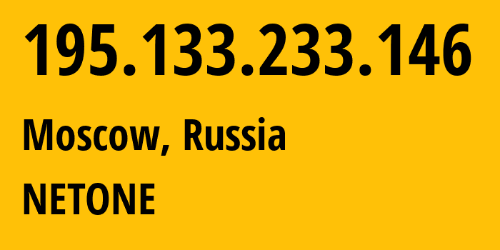 IP address 195.133.233.146 (Moscow, Moscow, Russia) get location, coordinates on map, ISP provider AS196695 NETONE // who is provider of ip address 195.133.233.146, whose IP address