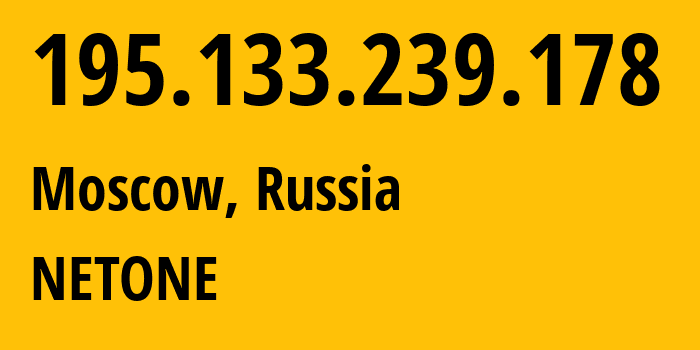 IP-адрес 195.133.239.178 (Москва, Москва, Россия) определить местоположение, координаты на карте, ISP провайдер AS196695 NETONE // кто провайдер айпи-адреса 195.133.239.178