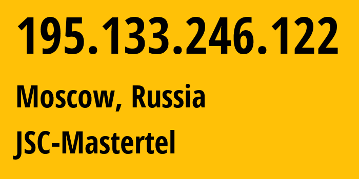 IP address 195.133.246.122 (Moscow, Moscow, Russia) get location, coordinates on map, ISP provider AS29226 JSC-Mastertel // who is provider of ip address 195.133.246.122, whose IP address