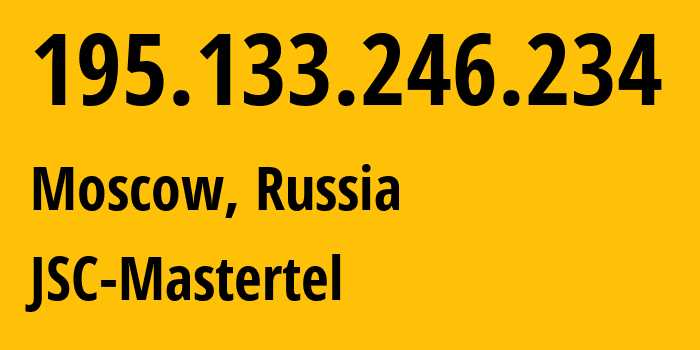 IP address 195.133.246.234 (Moscow, Moscow, Russia) get location, coordinates on map, ISP provider AS29226 JSC-Mastertel // who is provider of ip address 195.133.246.234, whose IP address