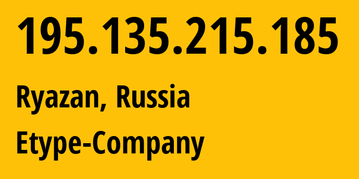 IP address 195.135.215.185 (Ryazan, Ryazan Oblast, Russia) get location, coordinates on map, ISP provider AS8774 Etype-Company // who is provider of ip address 195.135.215.185, whose IP address