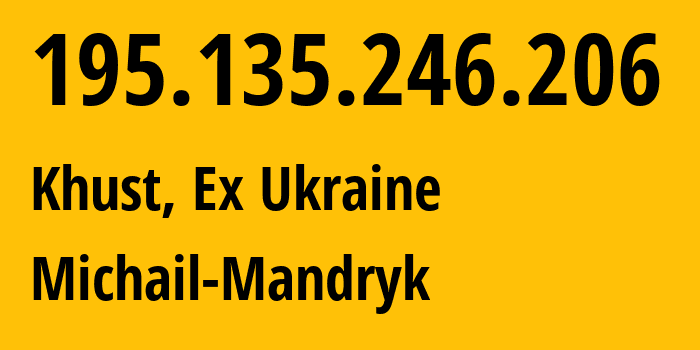 IP-адрес 195.135.246.206 (Хуст, Закарпатская область, Бывшая Украина) определить местоположение, координаты на карте, ISP провайдер AS34204 Michail-Mandryk // кто провайдер айпи-адреса 195.135.246.206