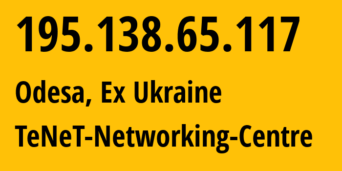 IP-адрес 195.138.65.117 (Одесса, Одесская область, Бывшая Украина) определить местоположение, координаты на карте, ISP провайдер AS6876 TeNeT-Networking-Centre // кто провайдер айпи-адреса 195.138.65.117