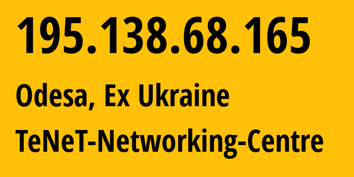 IP address 195.138.68.165 (Odesa, Odessa, Ex Ukraine) get location, coordinates on map, ISP provider AS6876 TeNeT-Networking-Centre // who is provider of ip address 195.138.68.165, whose IP address