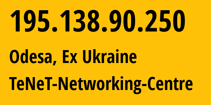 IP address 195.138.90.250 (Odesa, Odessa, Ex Ukraine) get location, coordinates on map, ISP provider AS6876 TeNeT-Networking-Centre // who is provider of ip address 195.138.90.250, whose IP address