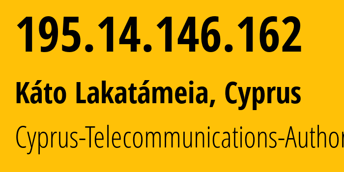 IP address 195.14.146.162 (Káto Lakatámeia, Nicosia, Cyprus) get location, coordinates on map, ISP provider AS6866 Cyprus-Telecommunications-Authority // who is provider of ip address 195.14.146.162, whose IP address