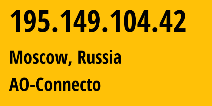 IP address 195.149.104.42 (Moscow, Moscow, Russia) get location, coordinates on map, ISP provider AS29426 AO-Connecto // who is provider of ip address 195.149.104.42, whose IP address