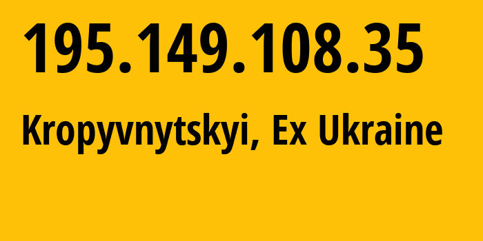 IP address 195.149.108.35 (Kropyvnytskyi, Kirovohrad Oblast, Ex Ukraine) get location, coordinates on map, ISP provider AS29436 The-private-businessman-Buryanov-Konstantin-Volodimirovich // who is provider of ip address 195.149.108.35, whose IP address