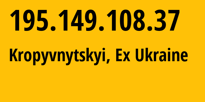 IP address 195.149.108.37 (Kropyvnytskyi, Kirovohrad Oblast, Ex Ukraine) get location, coordinates on map, ISP provider AS29436 The-private-businessman-Buryanov-Konstantin-Volodimirovich // who is provider of ip address 195.149.108.37, whose IP address