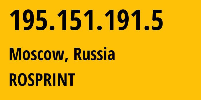 IP-адрес 195.151.191.5 (Москва, Москва, Россия) определить местоположение, координаты на карте, ISP провайдер AS2854 ROSPRINT // кто провайдер айпи-адреса 195.151.191.5