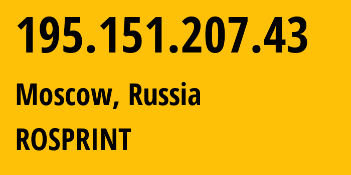 IP address 195.151.207.43 (Moscow, Moscow, Russia) get location, coordinates on map, ISP provider AS2854 ROSPRINT // who is provider of ip address 195.151.207.43, whose IP address