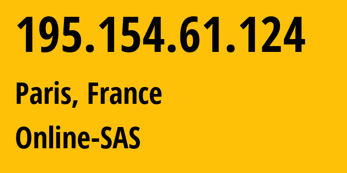 IP-адрес 195.154.61.124 (Париж, Иль-де-Франс, Франция) определить местоположение, координаты на карте, ISP провайдер AS12876 Online-SAS // кто провайдер айпи-адреса 195.154.61.124