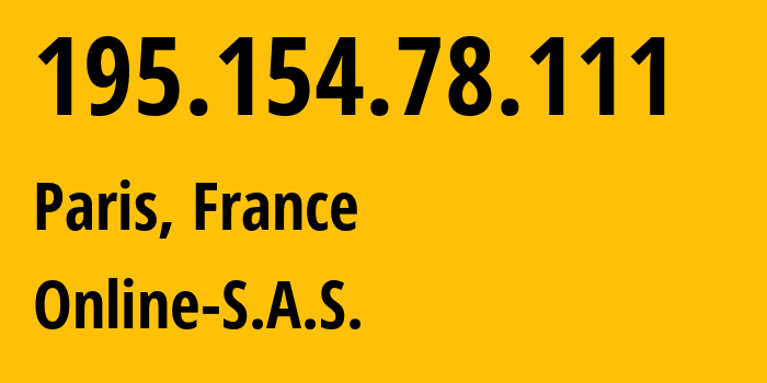 IP-адрес 195.154.78.111 (Париж, Иль-де-Франс, Франция) определить местоположение, координаты на карте, ISP провайдер AS12876 Online-S.A.S. // кто провайдер айпи-адреса 195.154.78.111