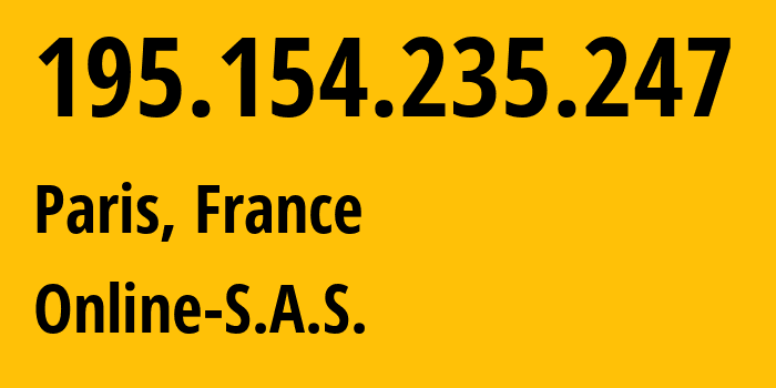 IP-адрес 195.154.235.247 (Париж, Иль-де-Франс, Франция) определить местоположение, координаты на карте, ISP провайдер AS12876 Online-S.A.S. // кто провайдер айпи-адреса 195.154.235.247