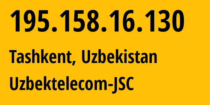 IP-адрес 195.158.16.130 (Ташкент, Ташкент, Узбекистан) определить местоположение, координаты на карте, ISP провайдер AS8193 Uzbektelecom-JSC // кто провайдер айпи-адреса 195.158.16.130