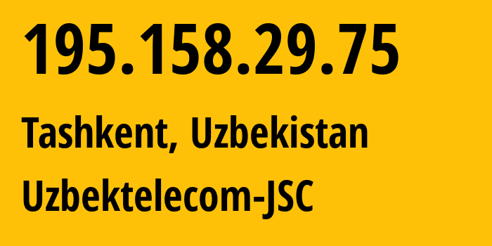 IP address 195.158.29.75 (Tashkent, Tashkent, Uzbekistan) get location, coordinates on map, ISP provider AS8193 Uzbektelecom-JSC // who is provider of ip address 195.158.29.75, whose IP address