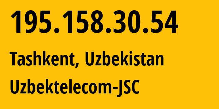 IP-адрес 195.158.30.54 (Ташкент, Ташкент, Узбекистан) определить местоположение, координаты на карте, ISP провайдер AS8193 Uzbektelecom-JSC // кто провайдер айпи-адреса 195.158.30.54