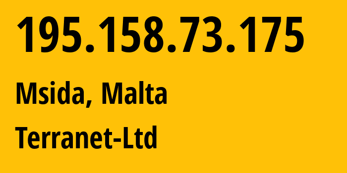 IP address 195.158.73.175 (Msida, L-Imsida, Malta) get location, coordinates on map, ISP provider AS15735 Terranet-Ltd // who is provider of ip address 195.158.73.175, whose IP address