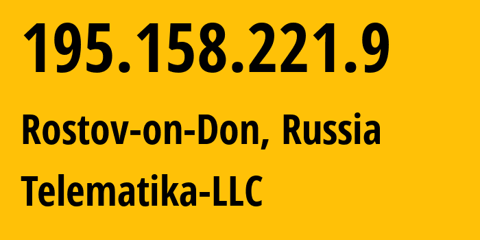 IP address 195.158.221.9 (Rostov-on-Don, Rostov Oblast, Russia) get location, coordinates on map, ISP provider AS43201 Telematika-LLC // who is provider of ip address 195.158.221.9, whose IP address