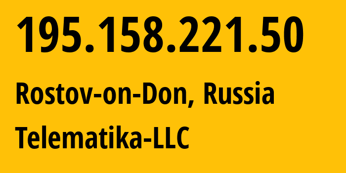 IP address 195.158.221.50 (Rostov-on-Don, Rostov Oblast, Russia) get location, coordinates on map, ISP provider AS43201 Telematika-LLC // who is provider of ip address 195.158.221.50, whose IP address