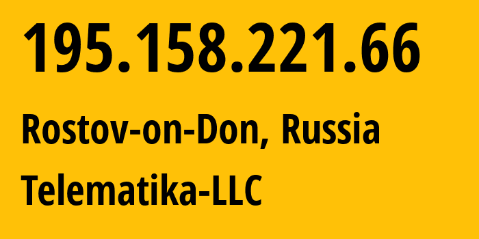 IP address 195.158.221.66 (Rostov-on-Don, Rostov Oblast, Russia) get location, coordinates on map, ISP provider AS43201 Telematika-LLC // who is provider of ip address 195.158.221.66, whose IP address