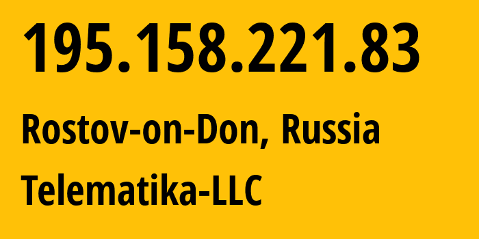 IP address 195.158.221.83 (Rostov-on-Don, Rostov Oblast, Russia) get location, coordinates on map, ISP provider AS43201 Telematika-LLC // who is provider of ip address 195.158.221.83, whose IP address