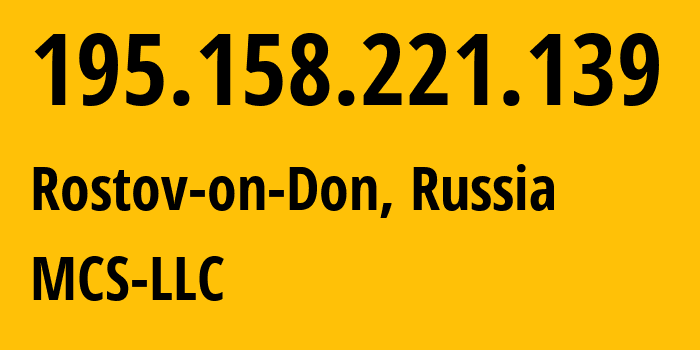 IP address 195.158.221.139 (Rostov-on-Don, Rostov Oblast, Russia) get location, coordinates on map, ISP provider AS47204 MCS-LLC // who is provider of ip address 195.158.221.139, whose IP address