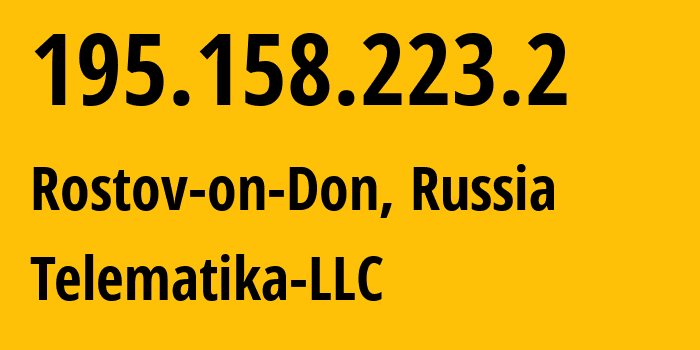 IP address 195.158.223.2 (Rostov-on-Don, Rostov Oblast, Russia) get location, coordinates on map, ISP provider AS43201 Telematika-LLC // who is provider of ip address 195.158.223.2, whose IP address