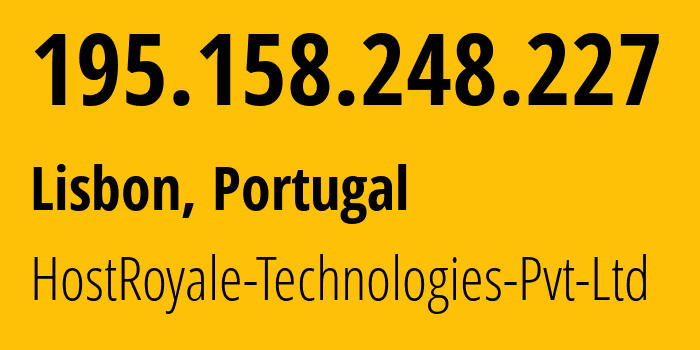 IP address 195.158.248.227 (Lisbon, Lisbon, Portugal) get location, coordinates on map, ISP provider AS203020 HostRoyale-Technologies-Pvt-Ltd // who is provider of ip address 195.158.248.227, whose IP address