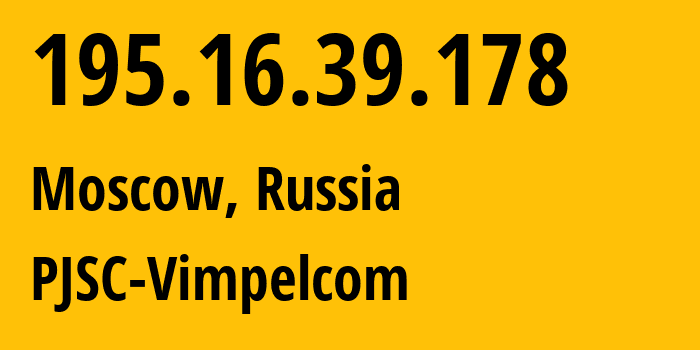 IP-адрес 195.16.39.178 (Москва, Москва, Россия) определить местоположение, координаты на карте, ISP провайдер AS3216 PJSC-Vimpelcom // кто провайдер айпи-адреса 195.16.39.178