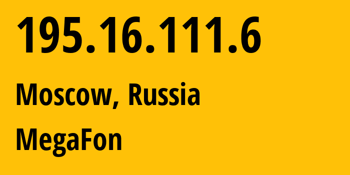 IP address 195.16.111.6 (Moscow, Moscow, Russia) get location, coordinates on map, ISP provider AS25159 MegaFon // who is provider of ip address 195.16.111.6, whose IP address