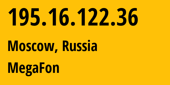 IP address 195.16.122.36 (Moscow, Moscow, Russia) get location, coordinates on map, ISP provider AS25159 MegaFon // who is provider of ip address 195.16.122.36, whose IP address