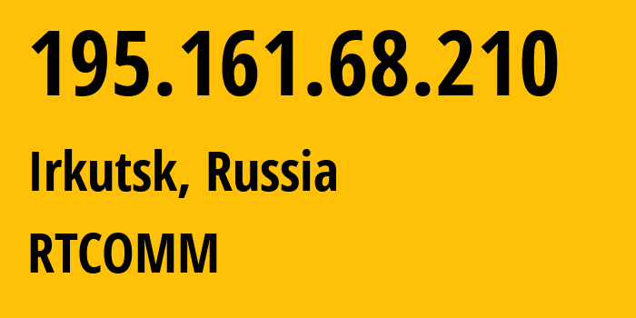 IP address 195.161.68.210 (Irkutsk, Irkutsk Oblast, Russia) get location, coordinates on map, ISP provider AS8342 RTCOMM // who is provider of ip address 195.161.68.210, whose IP address
