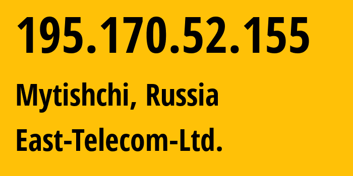 IP address 195.170.52.155 (Mytishchi, Moscow Oblast, Russia) get location, coordinates on map, ISP provider AS8395 East-Telecom-Ltd. // who is provider of ip address 195.170.52.155, whose IP address