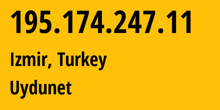 IP address 195.174.247.11 (Izmir, İzmir Province, Turkey) get location, coordinates on map, ISP provider AS9121 Uydunet // who is provider of ip address 195.174.247.11, whose IP address